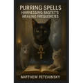 Purring Spells: Harnessing Bastet's Healing Frequencies - Paperback