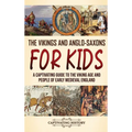 The Vikings and Anglo-Saxons for Kids: A Captivating Guide to the Viking Age and People of Early Medieval England - Hardcover