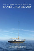 Six Nights on the Hook at Santa Cruz Island - Paperback