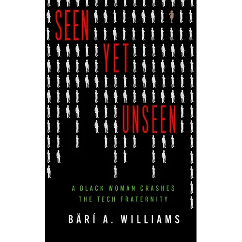 Seen Yet Unseen: A Black Woman Crashes the Tech Fraternity - Hardcover