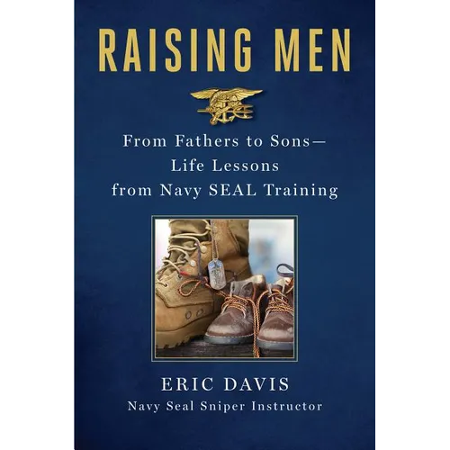 Raising Men: From Fathers to Sons: Life Lessons from Navy Seal Training - Hardcover