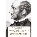A System Of Logic, Ratiocinative And Inductive - Paperback