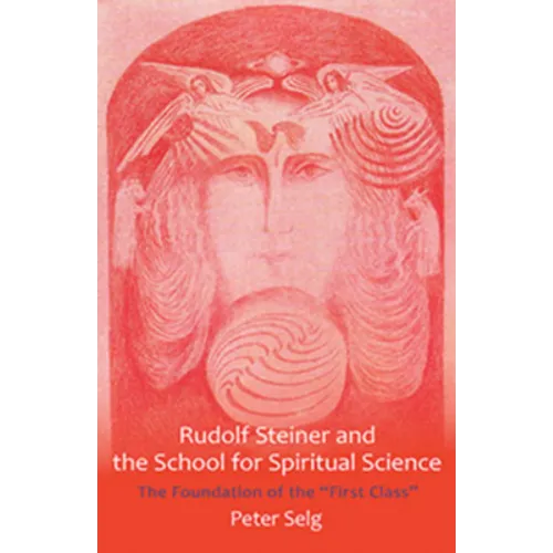 Rudolf Steiner and the School for Spiritual Science: The Foundation of the First Class - Paperback