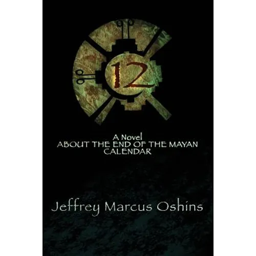 12: a Novel About the End of the Mayan Calendar - Paperback