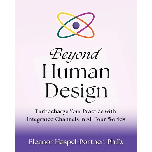 Beyond Human Design: Turbocharge Your Practice with Integrated Channels in All Four Worlds - Paperback