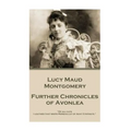 Lucy Maud Montgomery - Further Chronicles of Avonlea: "Of all cats I loathed that white Persian cat of Aunt Cynthia's." - Paperback