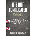 It's Not Complicated: A Practical Guide to Experiencing God's Will - Paperback