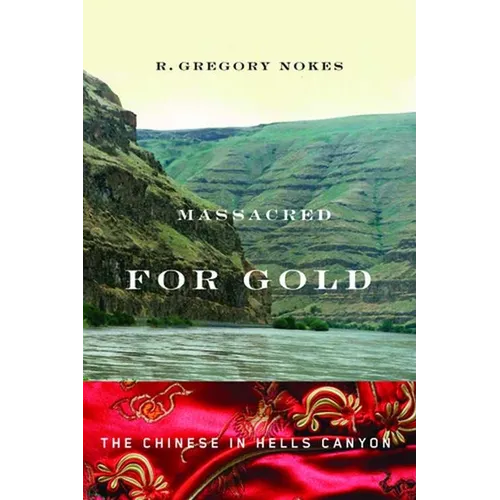 Massacred for Gold: The Chinese in Hells Canyon - Paperback