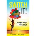 Switch It!: Create a Life You Love - Paperback