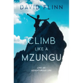 Climb Like a Mzungu: Live An Adventurous Life - Paperback