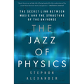 The Jazz of Physics: The Secret Link Between Music and the Structure of the Universe - Paperback