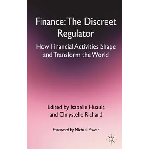 Finance: The Discreet Regulator: How Financial Activities Shape and Transform the World - Hardcover