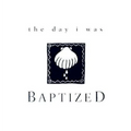 The Day I Was Baptized - Hardcover