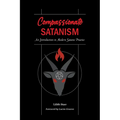 Compassionate Satanism: An Introduction to Modern Satanic Practice - Paperback