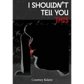 I Shouldn't Tell You This - Hardcover