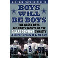 Boys Will Be Boys: The Glory Days and Party Nights of the Dallas Cowboys Dynasty - Paperback