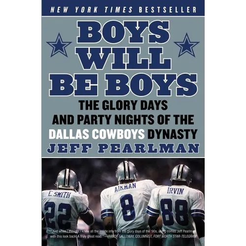 Boys Will Be Boys: The Glory Days and Party Nights of the Dallas Cowboys Dynasty - Paperback