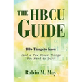 The HBCU Guide: 100+ Things to Know (and a Few Other Things You Need to Do)! - Paperback
