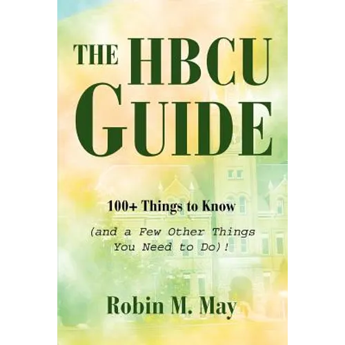The HBCU Guide: 100+ Things to Know (and a Few Other Things You Need to Do)! - Paperback