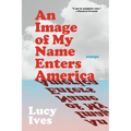 An Image of My Name Enters America: Essays - Paperback