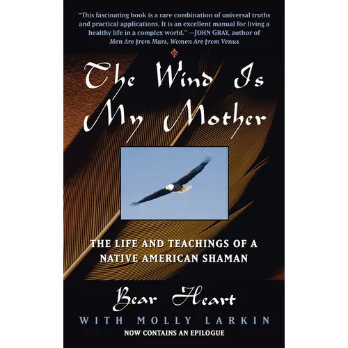 The Wind Is My Mother: The Life and Teachings of a Native American Shaman - Paperback