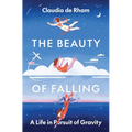 The Beauty of Falling: A Life in Pursuit of Gravity - Hardcover