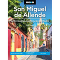 Moon San Miguel de Allende: With Guanajuato & Queretaro: Art & Architecture, Local Flavors & Festivals, Day Trips - Paperback