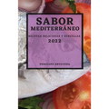 Sabor Mediterráneo 2022: Recetas Deliciosas Y Sencillas - Paperback