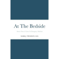 At The Bedside Stories: Stories From a Career in Emergency Medicine - Paperback