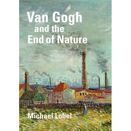 Van Gogh and the End of Nature - Hardcover
