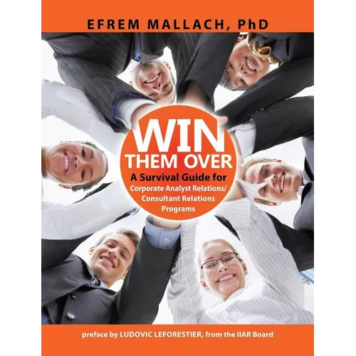 Win Them Over: A Guide to Corporate Analyst/ Consultant Relations 3e - Paperback