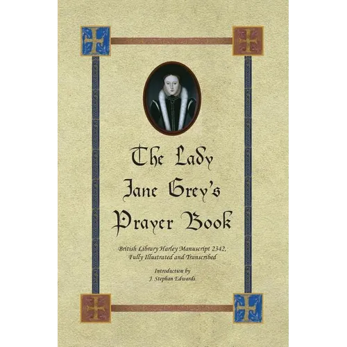The Lady Jane Grey's Prayer Book: British Library Harley Manuscript 2342, Fully Illustrated and Transcribed - Paperback