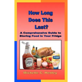 How Long Does This Last: A Comprehensive Guide To Storing Food In Your Fridge - Paperback