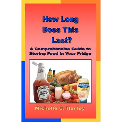 How Long Does This Last: A Comprehensive Guide To Storing Food In Your Fridge - Paperback
