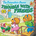 The Berenstain Bears and the Trouble with Friends - Hardcover