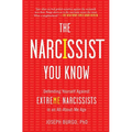 The Narcissist You Know: Defending Yourself Against Extreme Narcissists in an All-About-Me Age - Paperback