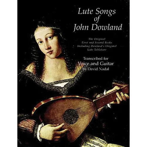Lute Songs of John Dowland: The Original First and Second Books Including Dowland's Original Lute Tablature - Paperback