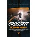 Crossfit: Introduce Crossfit Principles and Share Challenging Workout Routines (Training Program for Body Strength and Conditioning through Extremely - Paperback