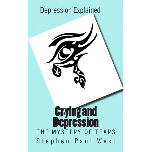 Crying and Depression: The Mystery of Tears Explained - Paperback