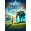 Lily and the Circus of Dreams: A Tale of Compassion, Courage, and the Quest for Freedom - Paperback