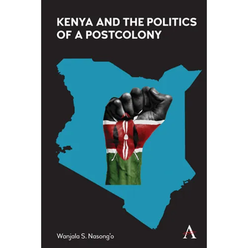 Kenya and the Politics of a Postcolony - Hardcover