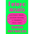 Futuromania: Electronic Dreams, Desiring Machines, and Tomorrow's Music Today - Paperback