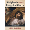 Discipleship and the Evangelical Church: A Critical Assessment - Hardcover