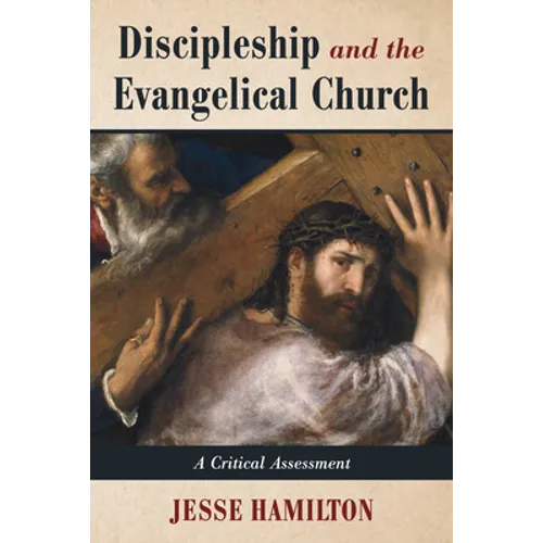 Discipleship and the Evangelical Church: A Critical Assessment - Hardcover
