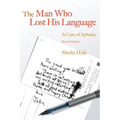The Man Who Lost His Language: A Case of Aphasia Revised Edition - Paperback