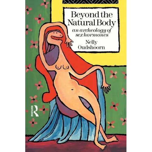 Beyond the Natural Body: An Archaeology of Sex Hormones - Paperback