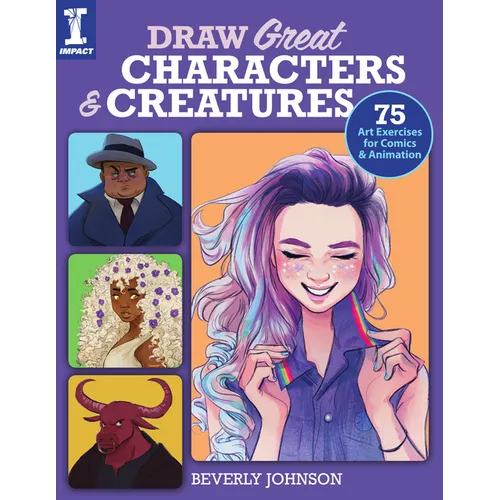 Draw Great Characters and Creatures: 75 Art Exercises for Comics and Animation - Paperback