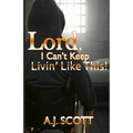 Lord, I Can't Keep Livin'Like This! - Paperback