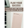 Plan Your Success: The Key To Habit Change, Creativity, Increased Productivity, And Happiness - Paperback
