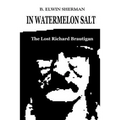 In Watermelon Salt -- The Lost Richard Brautigan - Paperback